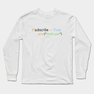 If Subscribe == True Long Sleeve T-Shirt